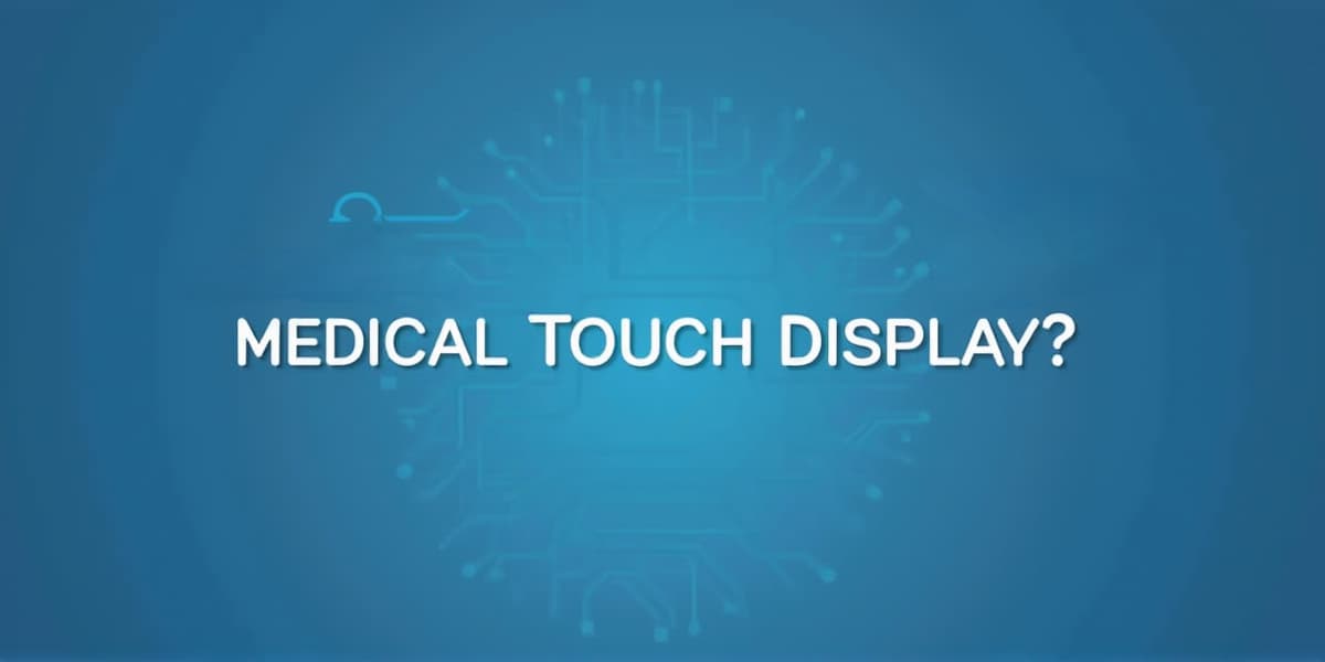How to Maintain Your Medical Touch Display